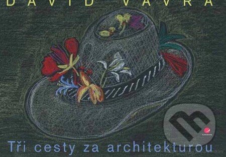 Kniha: Tři cesty za architekturou (David Vávra). Grada, 2015 Kniha: Tři cesty za architekturou (David Vávra). Grada, 2015
