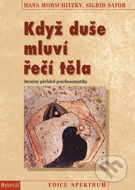Kniha: Když duše mluví řečí těla (Hans Morschitzky a Sigrid Sator). Portál, 2015 Kniha: Když duše mluví řečí těla (Hans Morschitzky a Sigrid Sator). Portál, 2015