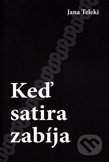 Kniha: Keď satira zabíja (Jana Teleki). Tepis, 2015 Kniha: Keď satira zabíja (Jana Teleki). Tepis, 2015