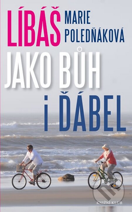 Kniha: Líbáš jako Bůh i ďábel (Marie Poledňáková). Knižní klub, 2015 Kniha: Líbáš jako Bůh i ďábel (Marie Poledňáková). Knižní klub, 2015
