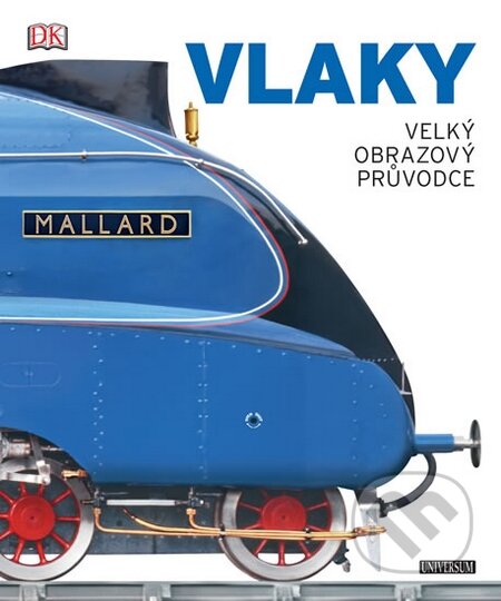 Kniha: Vlaky - Velký obrazový průvodce (Universum). Universum, 2015 Kniha: Vlaky - Velký obrazový průvodce (Universum). Universum, 2015