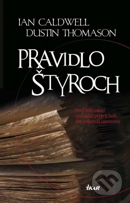 Kniha: Pravidlo štyroch (Dustin Thomason a Ian Caldwell). Ikar, 2015 Kniha: Pravidlo štyroch (Dustin Thomason a Ian Caldwell). Ikar, 2015