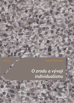 Kniha: O zrodu a vývoji individualismu (Daniel Shanahan). Togga, 2015 Kniha: O zrodu a vývoji individualismu (Daniel Shanahan). Togga, 2015