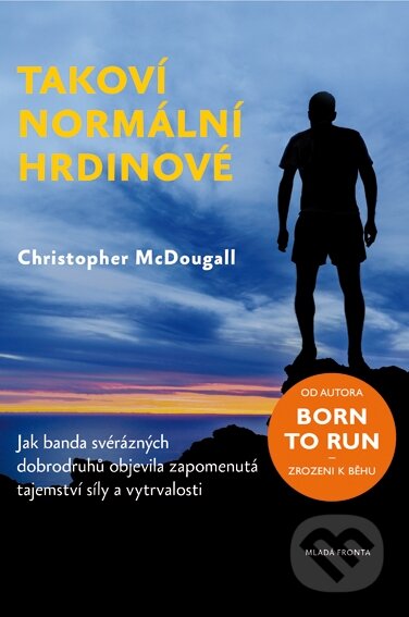 Kniha: Takoví normální hrdinové (Christopher McDougall). Mladá fronta, 2015 Kniha: Takoví normální hrdinové (Christopher McDougall). Mladá fronta, 2015