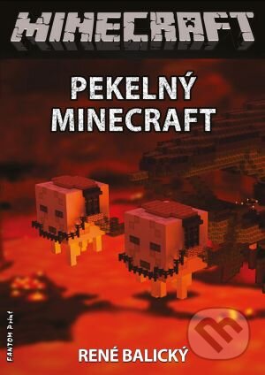 Kniha: Pekelný Minecraft (René Balický). FANTOM Print, 2015 Kniha: Pekelný Minecraft (René Balický). FANTOM Print, 2015