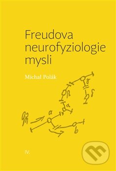 Kniha: Freudova neurofyziologie mysli (Michal Polák). Pavel Mervart, 2015 Kniha: Freudova neurofyziologie mysli (Michal Polák). Pavel Mervart, 2015