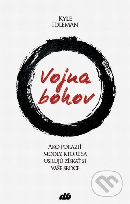 Kniha: Vojna bohov (Kyle Idleman). Don Bosco, 2015 Kniha: Vojna bohov (Kyle Idleman). Don Bosco, 2015