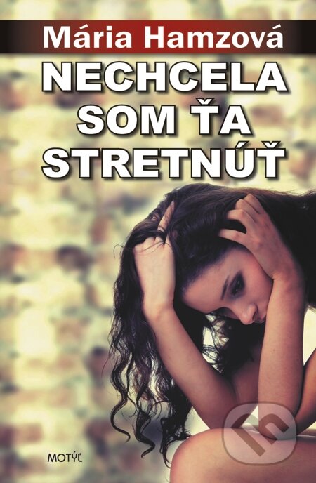E-kniha: Nechcela som ťa stretnúť (Mária Hamzová). Motýľ, 2015 E-kniha: Nechcela som ťa stretnúť (Mária Hamzová). Motýľ, 2015