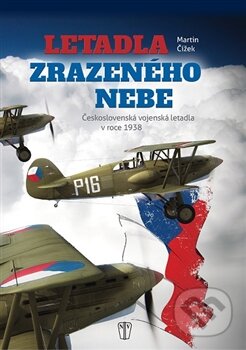 Kniha: Letadla zrazeného nebe (Martin Čížek). Naše vojsko CZ, 2015 Kniha: Letadla zrazeného nebe (Martin Čížek). Naše vojsko CZ, 2015