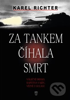 Kniha: Za tankem číhala smrt (Karel Richter). Naše vojsko CZ, 2015 Kniha: Za tankem číhala smrt (Karel Richter). Naše vojsko CZ, 2015