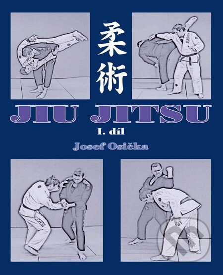 Kniha: Jiu jitsu 1 (Josef Osička). CAD PRESS, 2015 Kniha: Jiu jitsu 1 (Josef Osička). CAD PRESS, 2015