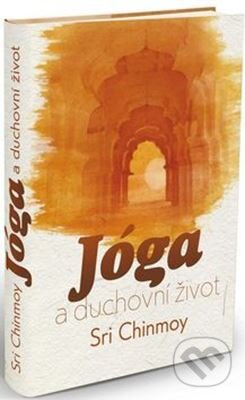 Kniha: Jóga a duchovní život (Sri Chinmoy). Madal Bal, 2015 Kniha: Jóga a duchovní život (Sri Chinmoy). Madal Bal, 2015