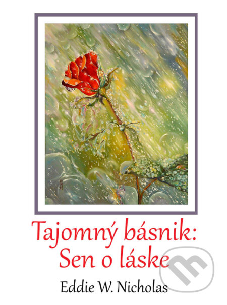 Kniha: Tajomný básnik: Sen o láske (Eddie W. Nicholas). Richard Lunter - Kicom, 2015 Kniha: Tajomný básnik: Sen o láske (Eddie W. Nicholas). Richard Lunter - Kicom, 2015