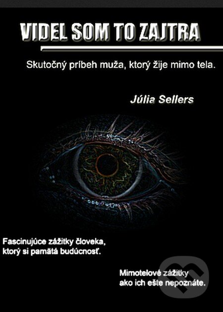 Kniha: Videl som to zajtra (Julia Sellers). Sellers Publishing, 2015 Kniha: Videl som to zajtra (Julia Sellers). Sellers Publishing, 2015