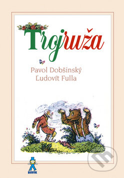 Kniha: Trojruža (Ľudovít Fulla a Pavol Dobšinský). Buvik, 2015 Kniha: Trojruža (Ľudovít Fulla a Pavol Dobšinský). Buvik, 2015
