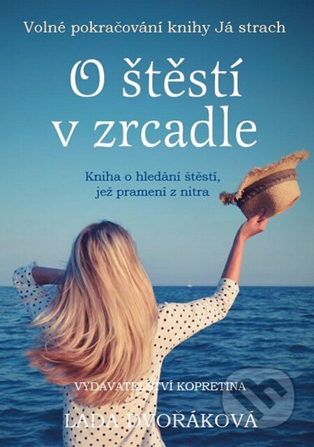 Kniha: O štěstí v zrcadle (Lada Dvořáková). Kopretina, 2015 Kniha: O štěstí v zrcadle (Lada Dvořáková). Kopretina, 2015