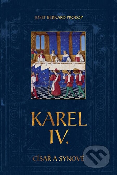 Kniha: Karel IV. - Císař a synové (Josef Bernard Prokop). Fortuna Libri ČR, 2015 Kniha: Karel IV. - Císař a synové (Josef Bernard Prokop). Fortuna Libri ČR, 2015