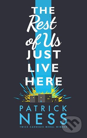 Kniha: The Rest of Us Just Live Here (Patrick Ness). Walker books, 2015 Kniha: The Rest of Us Just Live Here (Patrick Ness). Walker books, 2015