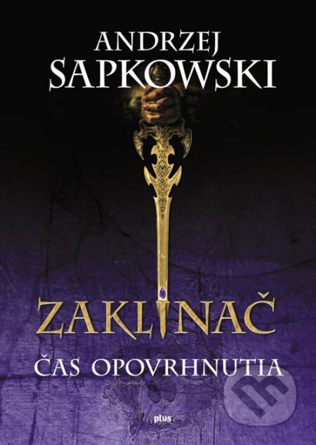 Kniha: Zaklínač IV.: Čas opovrhnutia (Andrzej Sapkowski). Plus, 2016 Kniha: Zaklínač IV.: Čas opovrhnutia (Andrzej Sapkowski). Plus, 2016