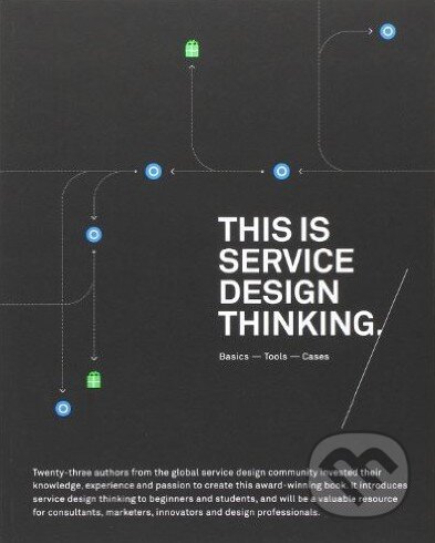 Kniha: This is Service Design Thinking (Marc Stickdorn). John Wiley & Sons, 2012 Kniha: This is Service Design Thinking (Marc Stickdorn). John Wiley & Sons, 2012