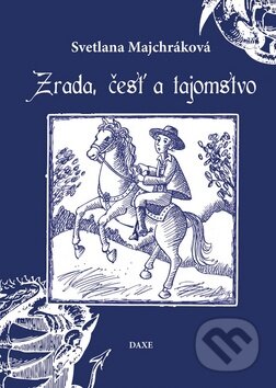Kniha: Zrada, česť a tajomstvo (Svetlana Majchráková). Daxe, 2015 Kniha: Zrada, česť a tajomstvo (Svetlana Majchráková). Daxe, 2015