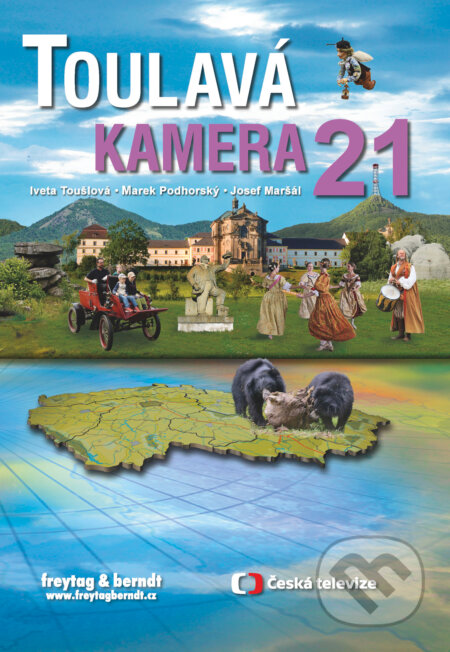 Kniha: Toulavá kamera 21 (Iveta Toušlová, Josef Maršál a Marek Podhorský). freytag&berndt, 2015 Kniha: Toulavá kamera 21 (Iveta Toušlová, Josef Maršál a Marek Podhorský). freytag&berndt, 2015