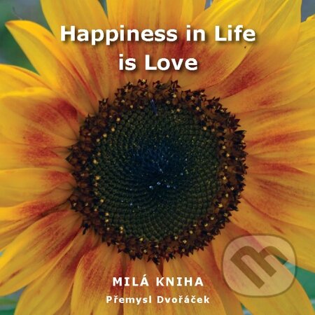 E-kniha: Happiness in Life is Love (Přemysl Dvořáček). Na-Ra, 2012 E-kniha: Happiness in Life is Love (Přemysl Dvořáček). Na-Ra, 2012