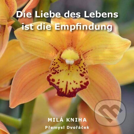 E-kniha: Die Liebe des Lebens ist die Empfindung (Přemysl Dvořáček). Na-Ra, 2012 E-kniha: Die Liebe des Lebens ist die Empfindung (Přemysl Dvořáček). Na-Ra, 2012