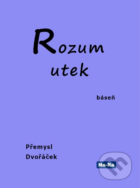 E-kniha: Rozum utek (Přemysl Dvořáček). Na-Ra, 2013 E-kniha: Rozum utek (Přemysl Dvořáček). Na-Ra, 2013