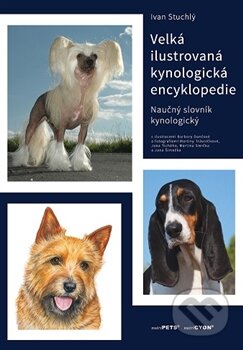 Kniha: Velká ilustrovaná kynologická encyklopedie (Ivan Stuchlý). Ivan Stuchlý, 2015 Kniha: Velká ilustrovaná kynologická encyklopedie (Ivan Stuchlý). Ivan Stuchlý, 2015