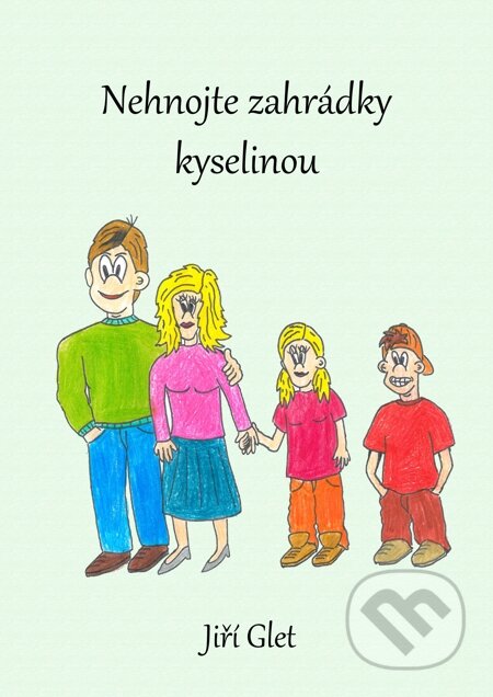E-kniha: Nehnojte zahrádky kyselinou (Jiří Glet). E-knihy jedou E-kniha: Nehnojte zahrádky kyselinou (Jiří Glet). E-knihy jedou