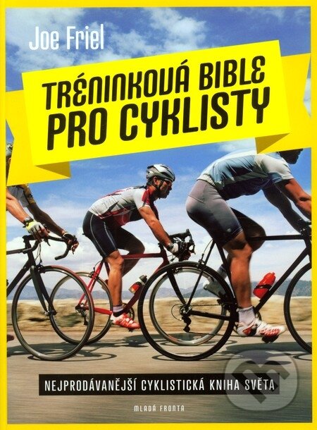 E-kniha: Tréninková bible pro cyklisty (Joe Friel). Mladá fronta, 2015 E-kniha: Tréninková bible pro cyklisty (Joe Friel). Mladá fronta, 2015