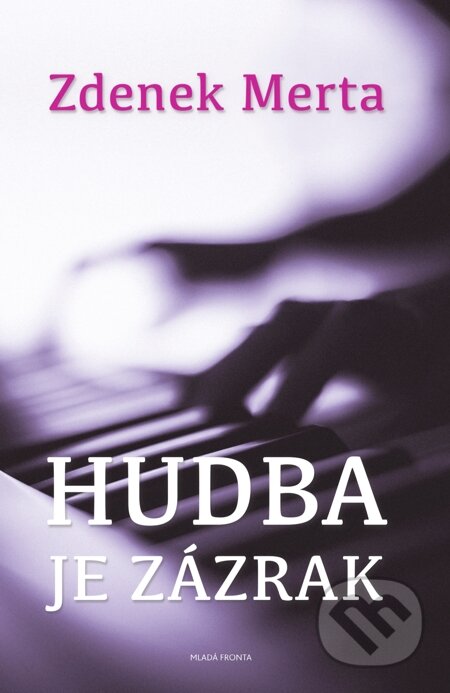 E-kniha: Hudba je zázrak (Zdenek Merta). Mladá fronta, 2015 E-kniha: Hudba je zázrak (Zdenek Merta). Mladá fronta, 2015