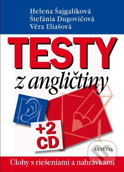 Kniha: Testy z angličtiny + 2 CD (Helena Šajgalíková, Štefánia Dugovičová a Věra Eliašová). Aktuell, 2015 Kniha: Testy z angličtiny + 2 CD (Helena Šajgalíková, Štefánia Dugovičová a Věra Eliašová). Aktuell, 2015