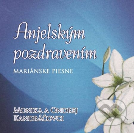 Hudobné CD: Monika A Ondrej Kandráčovci: Anjelským Pozdravením (Hudobné albumy). Hudobné albumy, 2011 Hudobné CD: Monika A Ondrej Kandráčovci: Anjelským Pozdravením (Hudobné albumy). Hudobné albumy, 2011