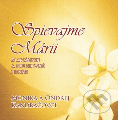 Hudobné CD: Monika a Ondrej Kandráčovci: Spievajme Márii (Hudobné albumy). Hudobné albumy, 2011 Hudobné CD: Monika a Ondrej Kandráčovci: Spievajme Márii (Hudobné albumy). Hudobné albumy, 2011