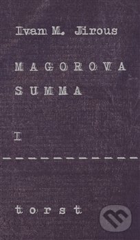 Magorova summa I. - Ivan Martin Jirous, Torst, 2015