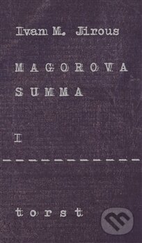 Kniha: Magorova summa I. (Ivan Martin Jirous). Torst, 2015 Kniha: Magorova summa I. (Ivan Martin Jirous). Torst, 2015