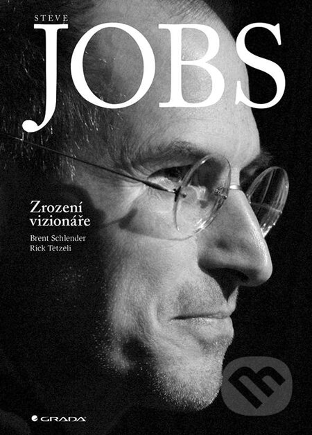 E-kniha: Steve Jobs: Zrození vizionáře (Brent Schlender a Rick Tetzeli). Grada, 2015 E-kniha: Steve Jobs: Zrození vizionáře (Brent Schlender a Rick Tetzeli). Grada, 2015