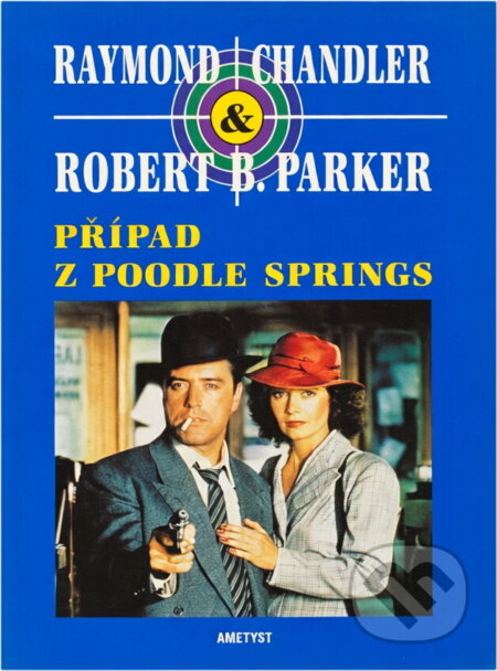 Kniha: Případ z Poodle Springs (Raymond Chandler a Robert B. Parker). Ametyst, 1997 Kniha: Případ z Poodle Springs (Raymond Chandler a Robert B. Parker). Ametyst, 1997