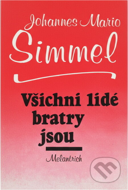 Kniha: Všichni lidé bratry jsou (Johannes Mario Simmel). Melantrich, 1990 Kniha: Všichni lidé bratry jsou (Johannes Mario Simmel). Melantrich, 1990