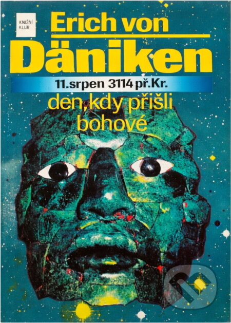 Kniha: Den, kdy přišli bohové : 11. srpen 3114 př. Kr (Erich von Däniken). Knižní klub, 1994 Kniha: Den, kdy přišli bohové : 11. srpen 3114 př. Kr (Erich von Däniken). Knižní klub, 1994