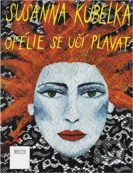 Kniha: Ofélie se učí plavat : román (Susanna Kubelka). Motto, 1993 Kniha: Ofélie se učí plavat : román (Susanna Kubelka). Motto, 1993