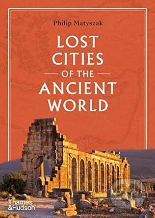 Kniha: Lost Cities of the Ancient World (Philip Matyszak). Thames & Hudson, 2023 Kniha: Lost Cities of the Ancient World (Philip Matyszak). Thames & Hudson, 2023