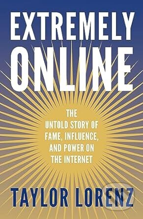 Kniha: Extremely Online (Taylor Lorenz). WH Allen, 2023 Kniha: Extremely Online (Taylor Lorenz). WH Allen, 2023