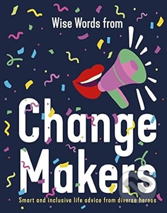 Wise Words from Change Makers: Smart and inclusive life advice from diverse heroes - Harper by Design, HarperCollins, 2023