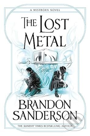 Kniha: The Lost Metal: A Mistborn Novel: 7 (Brandon Sanderson). Orion, 2023 Kniha: The Lost Metal: A Mistborn Novel: 7 (Brandon Sanderson). Orion, 2023