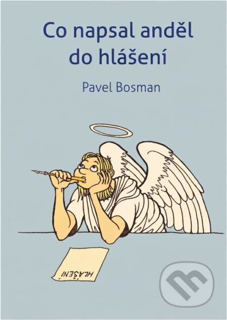Kniha: Co napsal anděl do hlášení (Pavel Bosman). KMS, 2022 Kniha: Co napsal anděl do hlášení (Pavel Bosman). KMS, 2022