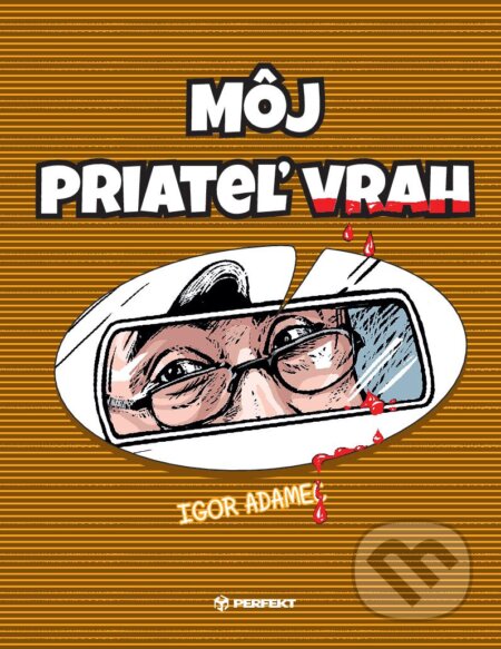 Kniha: Môj priateľ vrah (Igor Adamec). Perfekt, 2023 Kniha: Môj priateľ vrah (Igor Adamec). Perfekt, 2023