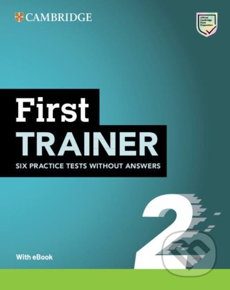 Kniha: First Trainer 2 Six Practice Tests without Answers with Audio Download with eBook 2ed (Press University Cambridge). Cambridge University Press, 2022 Kniha: First Trainer 2 Six Practice Tests without Answers with Audio Download with eBook 2ed (Press University Cambridge). Cambridge University Press, 2022